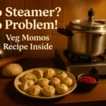 How to Make Veg Momos at Home Without Steamer