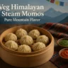 Veg Himalayan Steam Momo