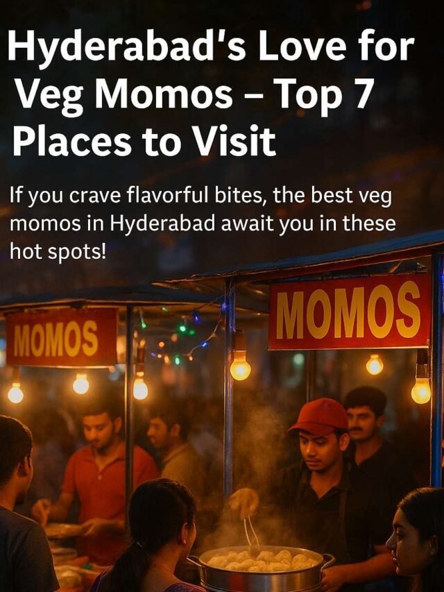 Hyderabad’s Love for Veg Momos – Top 7 Places to Visit