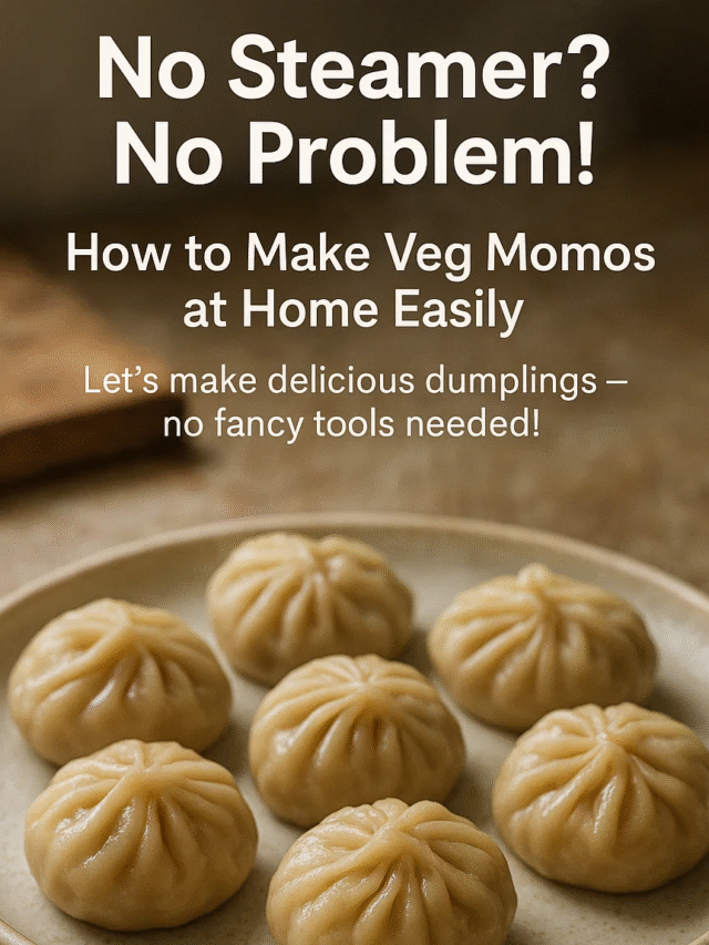 No Steamer? No Problem! How to Make Veg Momos at Home Easily