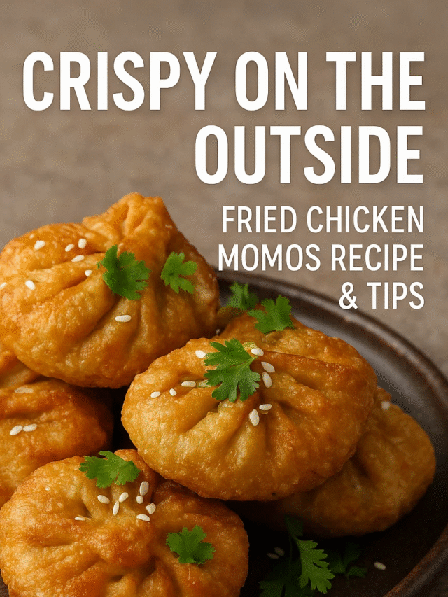 Crispy on the Outside: Fried Chicken Momos Recipe & Tips