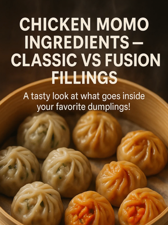 Chicken Momo Ingredients – Classic vs Fusion Fillings