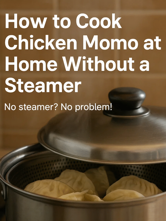 How to Cook Chicken Momo at Home Without a Steamer
