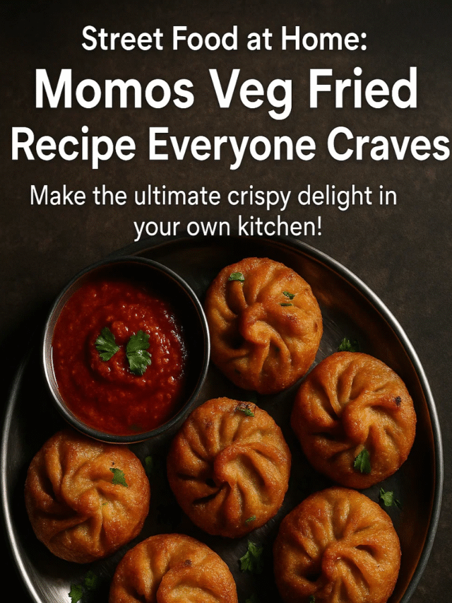 Street Food at Home: Momos Veg Fried Recipe Everyone Craves