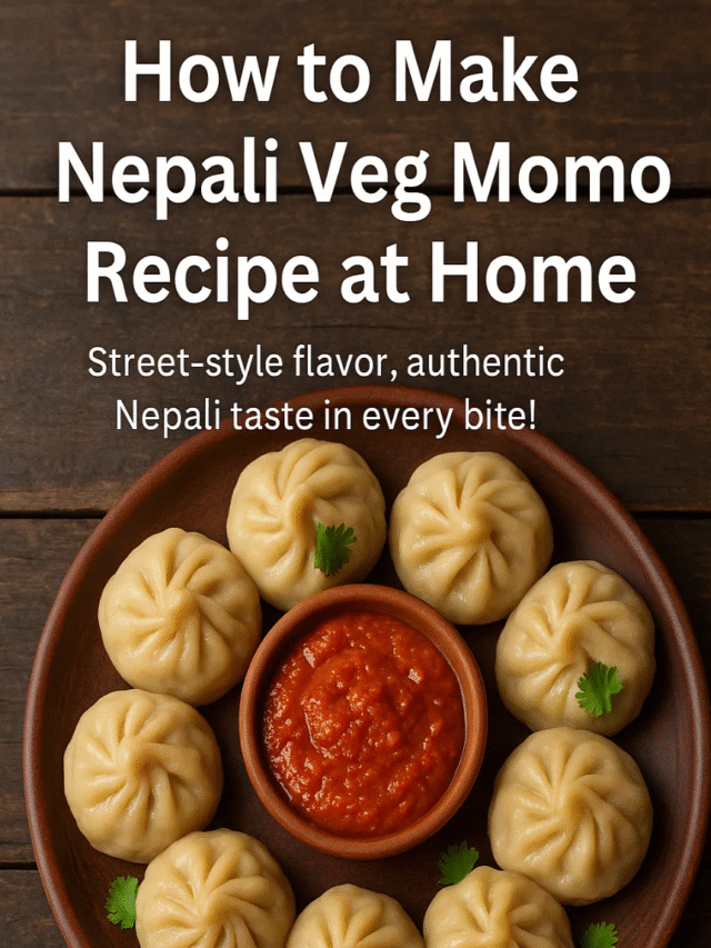 How to Make Nepali Veg Momo Recipe at Home – Street Style Flavor