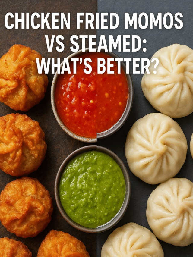 Chicken Fried Momos vs Steamed: What’s Better?