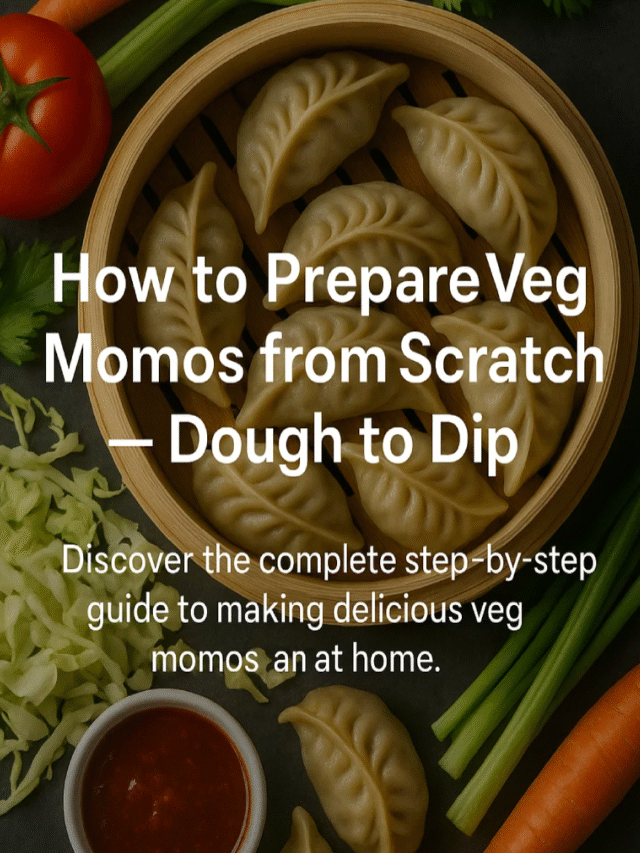 How to Prepare Veg Momos from Scratch – Dough to Dip