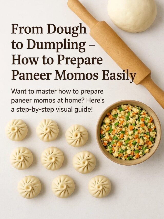 From Dough to Dumpling – How to Prepare Paneer Momos Easily